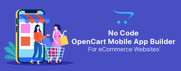 Launch A Full-Fledged eCommerce Mobile App For OpenCart Stores