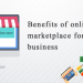 BENEFITS OF AN ONLINE MARKETPLACE FOR YOUR BUSINESS
