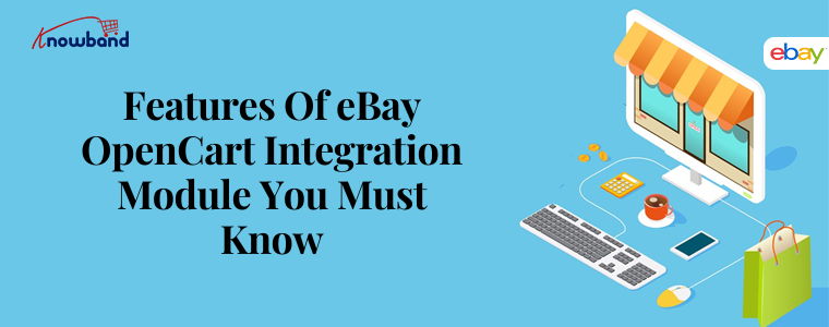 Features Of eBay OpenCart Integration Module You Must Know