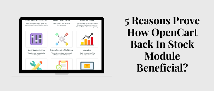 5 Reasons Prove how OpenCart Back In Stock Module beneficial