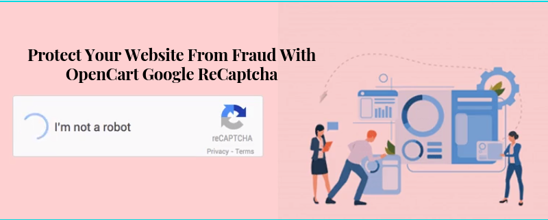 Protect Your Website From Fraud With OpenCart Google ReCaptcha