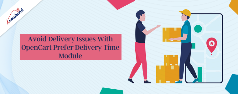 Avoid delivery issues with OpenCart prefer delivery time module