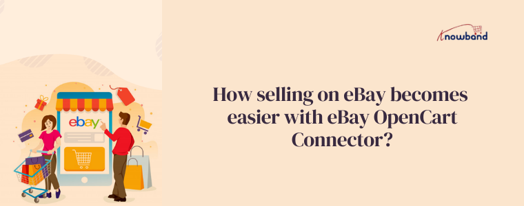 How selling on eBay becomes easier with eBay OpenCart Connector