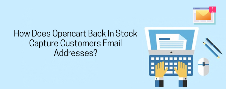 How does Opencart back in stock capture customers emails addresses?