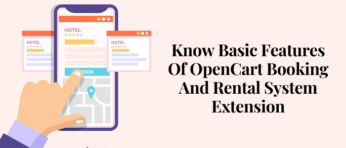 Know basic features of OpenCart Booking and Rental System Extension