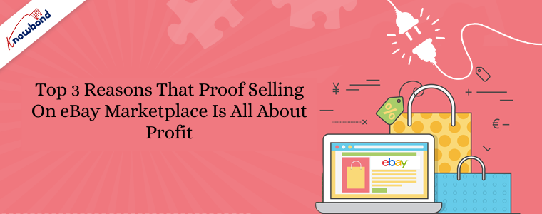 Top 3 reasons that proof selling on eBay marketplace is all about profit