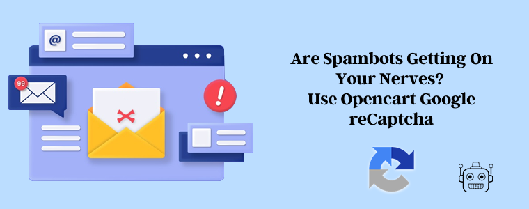 Are spambots getting on your nerves Use Opencart Google reCaptcha