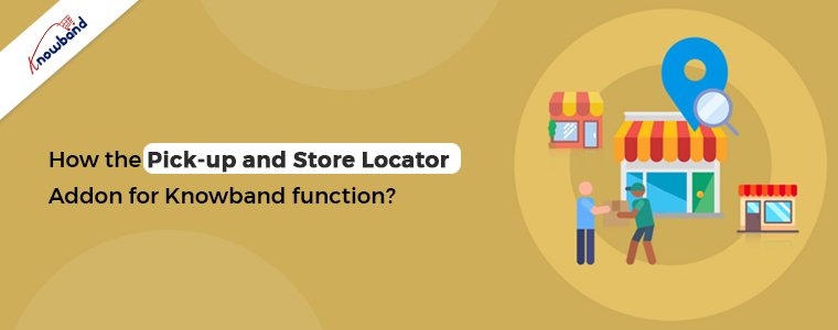 How does the Pick-up and Store Locator Addon for Knowband function?