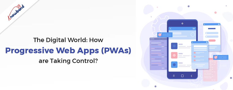 The Digital World: How Progressive Web Apps (PWAs) are Taking Control