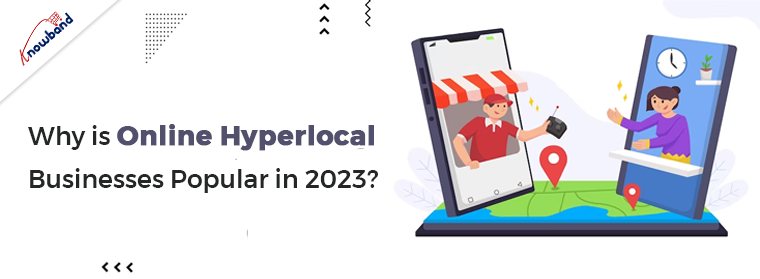 Why is Online Hyperlocal Businesses Popular in 2023?