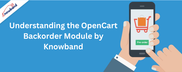 Understanding the OpenCart Backorder Module by Knowband