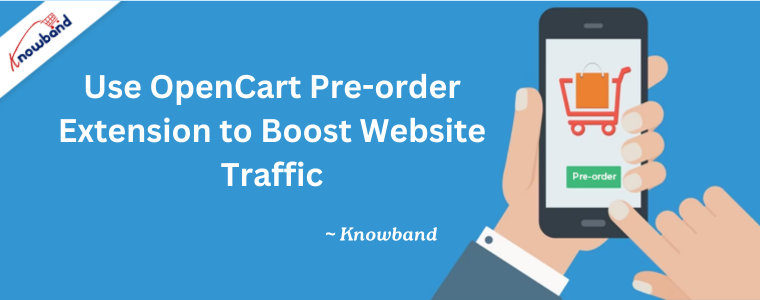 Use OpenCart Pre-order Extension to Boost Website Traffic by Knowband