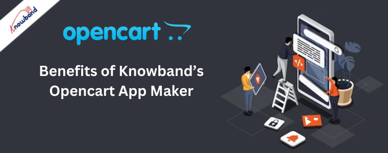 Benefits of Knowband’s Opencart App Maker
