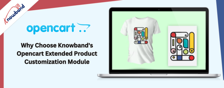 Why Choose Knowband's Opencart Extended Product Customization Module