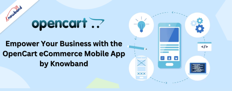 Empower Your Business with the OpenCart eCommerce Mobile App by Knowband