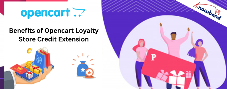 Benefits of Knowband's Opencart Loyalty Store Credit Extension