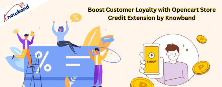 Boost Customer Loyalty with Opencart Store Credit Extension by Knowband