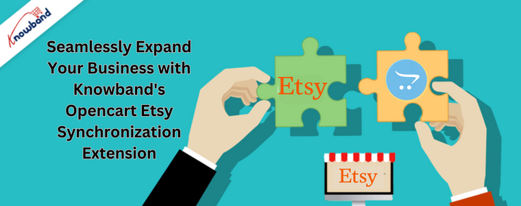 Seamlessly Expand Your Business with Knowband's Opencart Etsy Synchronization Extension