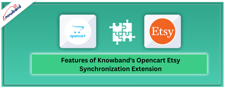 Features of Knowband's Opencart Etsy Synchronization Extension