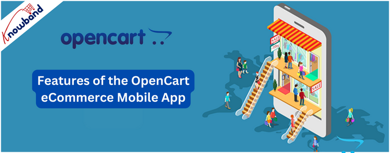 Features of the OpenCart eCommerce Mobile App by Knowband