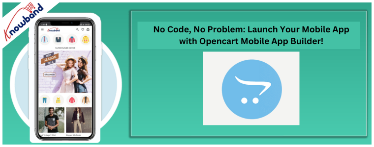 No Code, No Problem: Launch Your Mobile App with Opencart Mobile App Builder!