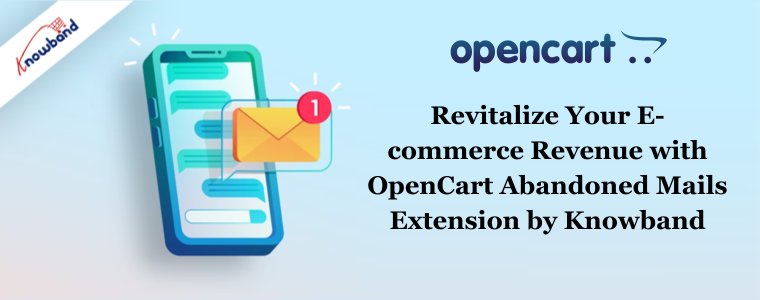 Revitalize Your E-commerce Revenue with OpenCart Abandoned Mails Extension by Knowband