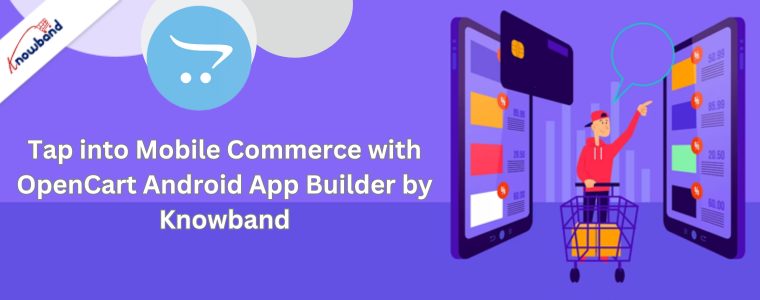 Tap into Mobile Commerce with OpenCart Android App Builder by Knowband