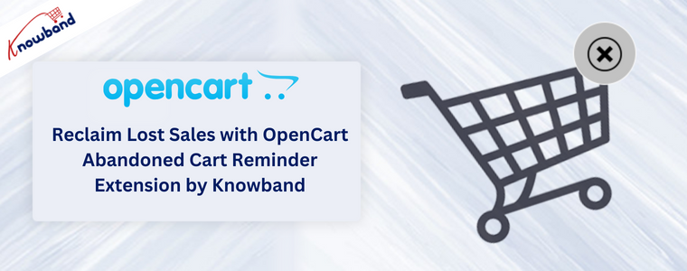 Reclaim Lost Sales with OpenCart Abandoned Cart Reminder Extension by Knowband