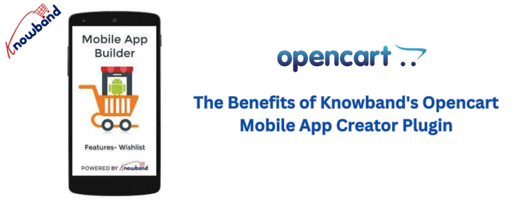 The Benefits of Knowband's Opencart Mobile App Creator Plugin
