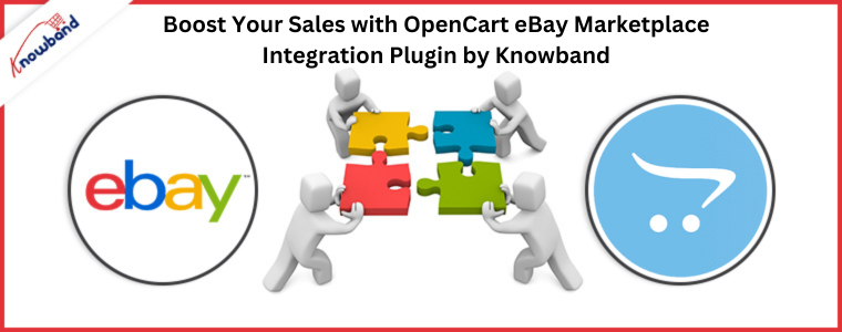 Boost Your Sales with OpenCart eBay Marketplace Integration Plugin by Knowband