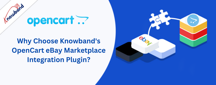 Why Choose Knowband's OpenCart eBay Marketplace Integration Plugin?