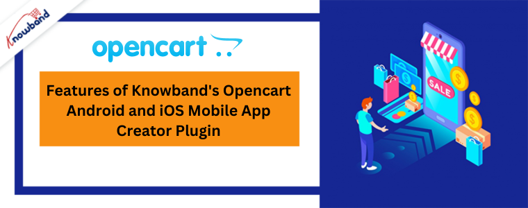 Features of Knowband's Opencart Android and iOS Mobile App Creator Plugin