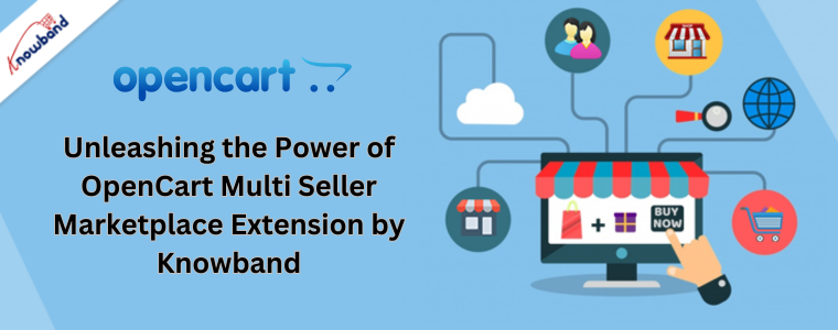 Unleashing the Power of OpenCart Multi Seller Marketplace Extension by Knowband