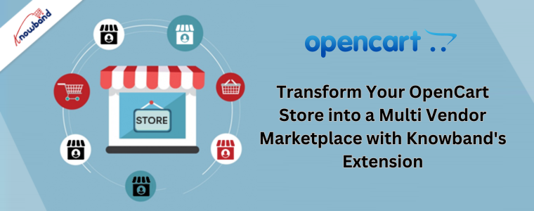 Transform Your OpenCart Store into a Multi Vendor Marketplace with Knowband's Extension