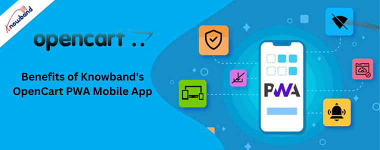 Benefits of Knowband's OpenCart PWA Mobile App