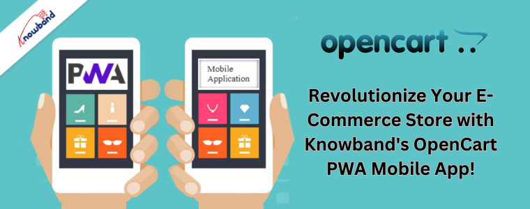 Revolutionize Your E-Commerce Store with Knowband's OpenCart PWA Mobile App!