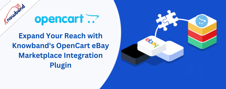 Expand Your Reach with Knowband's OpenCart eBay Marketplace Integration Plugin