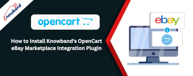 How to Install Knowband's OpenCart eBay Marketplace Integration Plugin