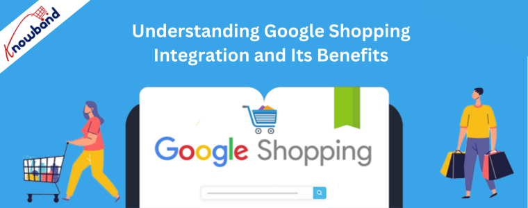 Understanding Google Shopping Integration and Its Benefits