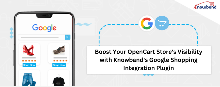 Boost Your OpenCart Store's Visibility with Knowband's Google Shopping Integration Plugin
