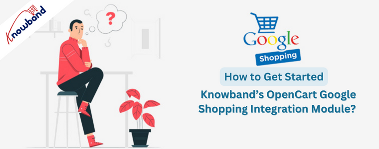 How to Get Started the Knowband’s OpenCart Google Shopping Integration Module?
