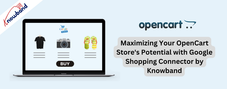 Maximizing Your OpenCart Store's Potential with Google Shopping Connector by Knowband