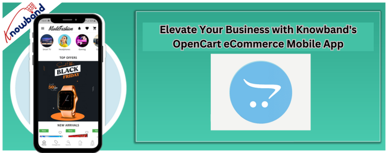 Elevate Your Business with Knowband's OpenCart eCommerce Mobile App