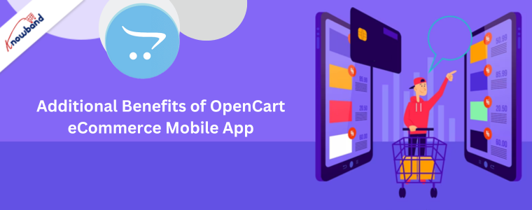 Additional Benefits of OpenCart eCommerce Mobile App